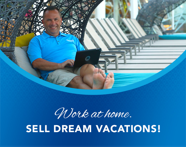 Work at home. Sell Dream Vacations!